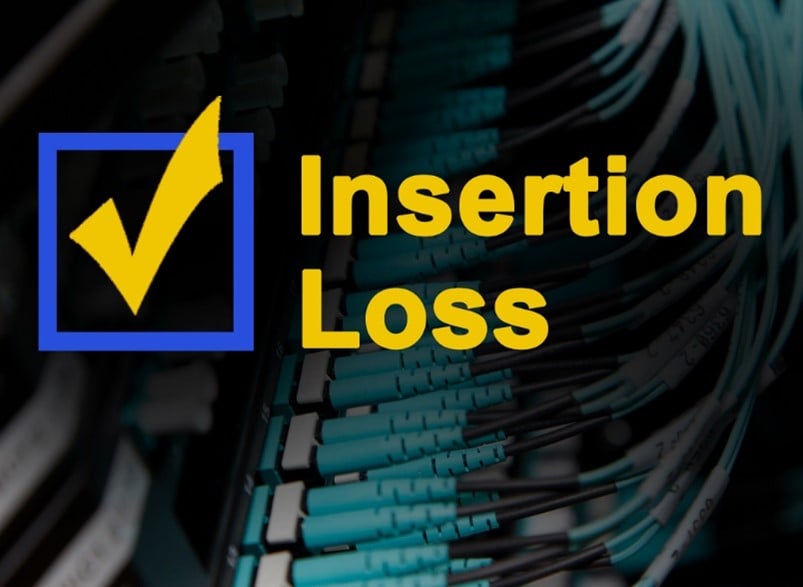 The words Insertion Loss in bold yellow beside a yellow check mark in a blue box, over a background of fiber cable connectors.